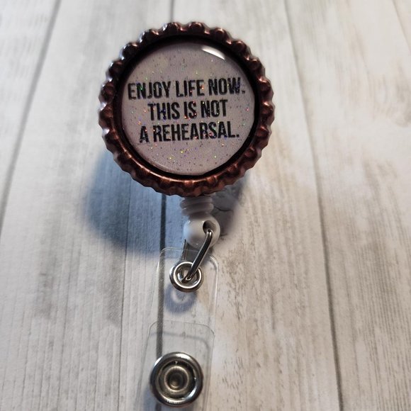 Enjoy Life Now This is Not A Rehearsal Badge Clip - Alligator Clip - Retractable - Picture 1 of 2
